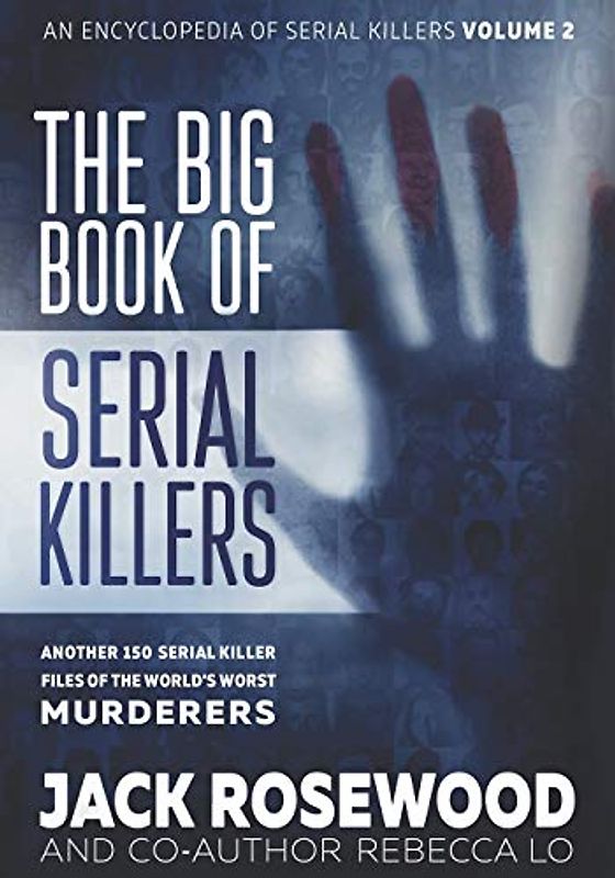 The Big Book of Serial Killers Volume 2: Another 150 Serial Killer Files of the World's Worst Murderers (An Encyclopedia of Serial Killers, Band 2)