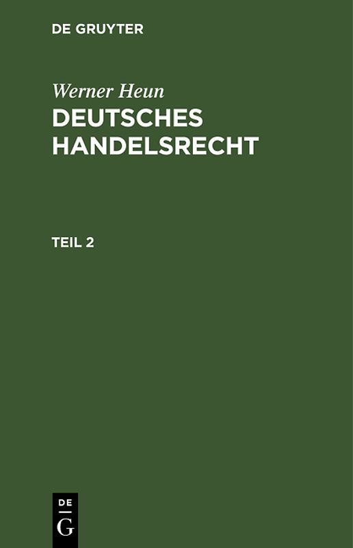 Werner Heun: Deutsches Handelsrecht / Werner Heun: Deutsches Handelsrecht. Teil 2