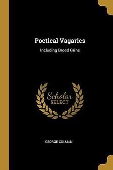Poetical Vagaries: Including Broad Grins