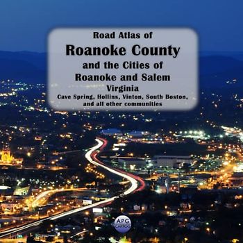 Road Atlas of Roanoke County and the Cities of Roanoke and Salem, Virginia: Cave Spring, Hollins, Vinton, South Boston, and all other communities
