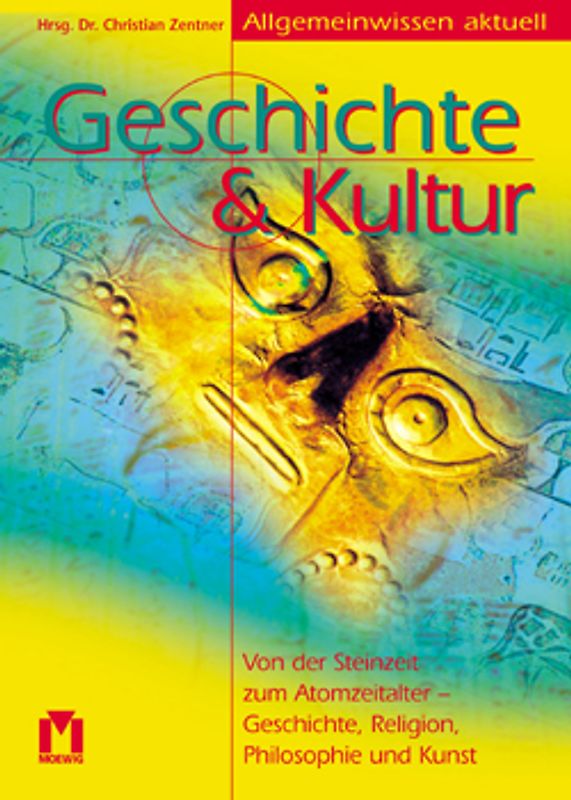 Allgemeinwissen: Geschichte & Kultur. Von der Steinzeit zum Atomzeitalter, Geschichte, Religion, Philosophie und Kunst