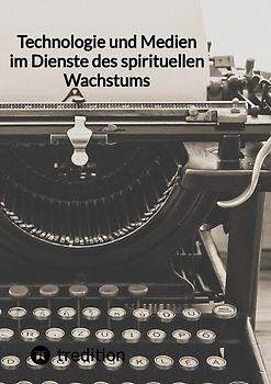 Technologie und Medien im Dienste des spirituellen Wachstums