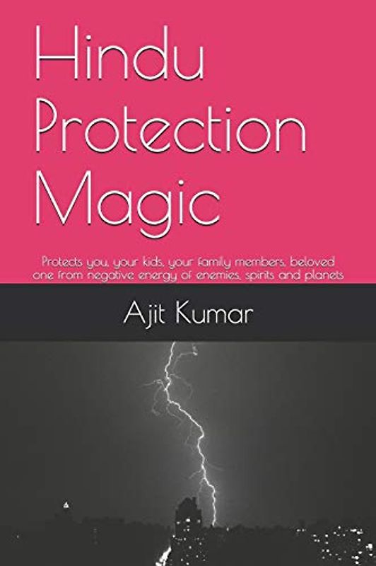 Hindu Protection Magic: Protects you, your kids, your family members, beloved one from negative energy of enemies, spirits and planets (The Complete course of Hindu White & Black Magic, Band 6)