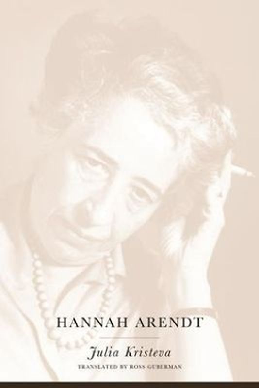 Hannah Arendt (European Perspectives: A Series in Social Thought and Cultur) - Kristeva, Julia