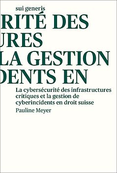 La cybersécurité des infrastructures critiques et la gestion de cyberincidents en droit suisse