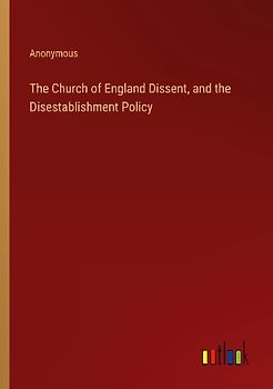The Church of England Dissent, and the Disestablishment Policy
