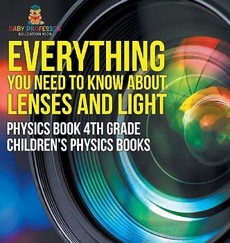 Everything You Need to Know About Lenses and Light - Physics Book 4th Grade | Children's Physics Books