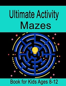 Ultimate Activity Mazes Book for Kids Ages 8-12: Mazes, Word Search, Word Scramble, Tic Tac Toe, Crossword, Sudoku