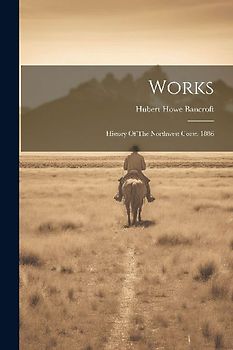 Works: History Of The Northwest Coast. 1886