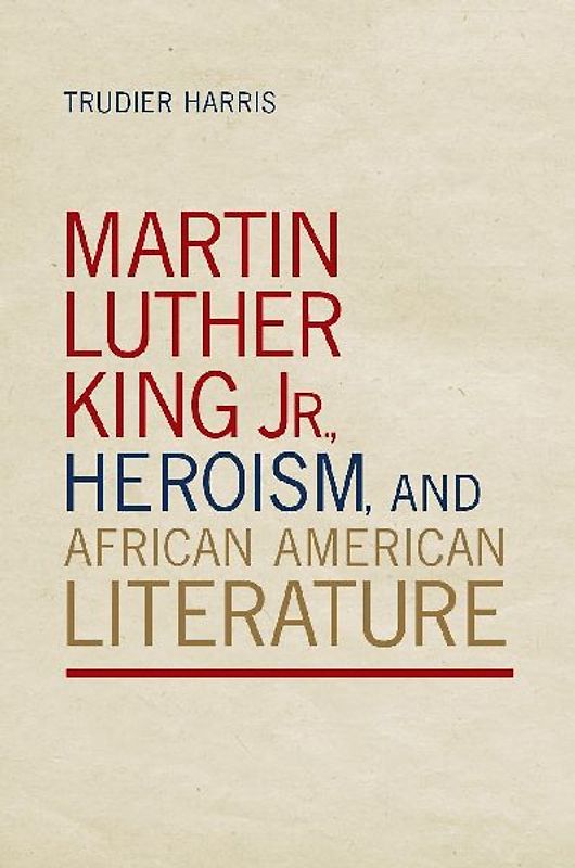 Martin Luther King Jr., Heroism, and African American Literature