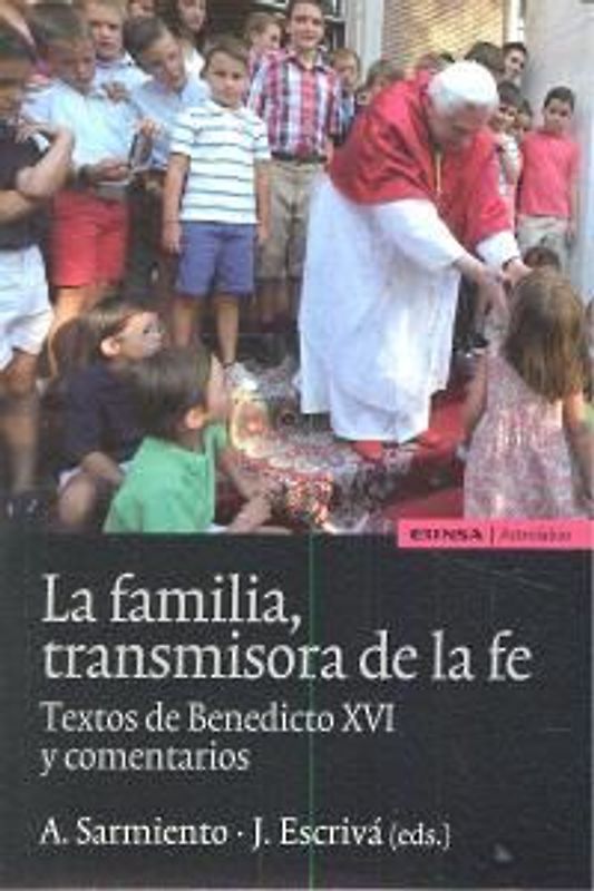 La familia transmisora de la fe : textos de Benedicto XVI