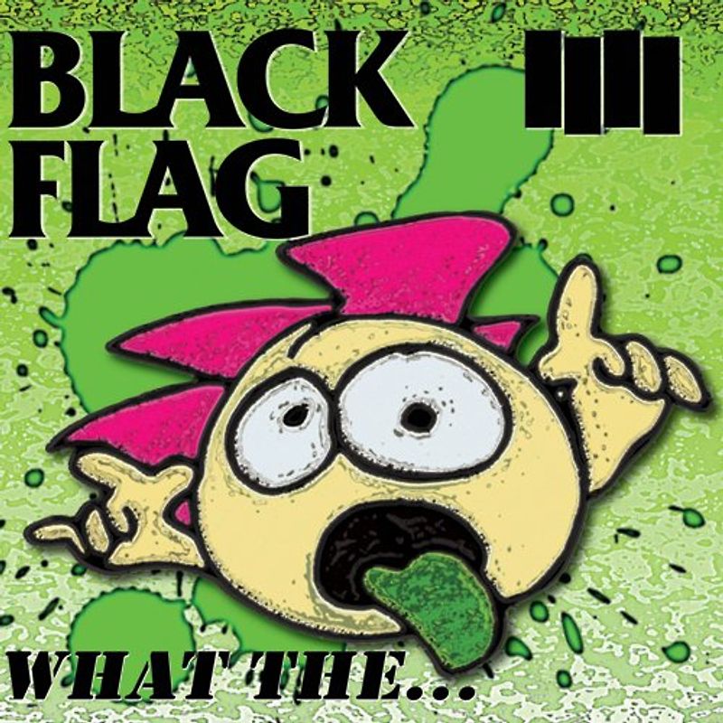 Black Flag - What the...