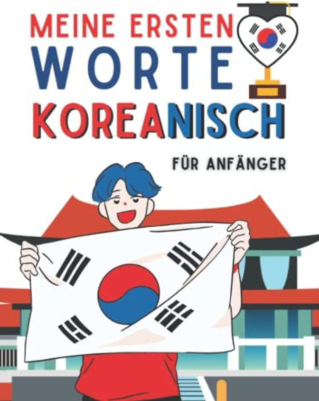 Meine ersten koreanischen Wörter: Koreanisch lernen, Grundlagen der koreanischen Sprache lernen, Koreanisch für Anfänger, Kinder oder Erwachsene