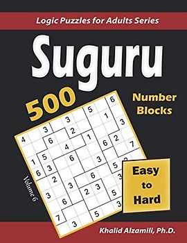 Suguru (Number Blocks): 500 Easy to Hard : (9x9) Puzzles (Logic Puzzles for Adults Series, Band 6)