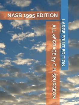 ALL of GRACE: An Earnest Word with Those Who Are Seeking Salvation by the Lord Jesus Christ: NASB 1995 EDITION LARGE PRINT EDITION
