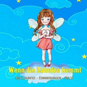 Wenn die Zahnfee kommt: Ein Zahnfee-Erinnerungen-Buch [Geschenk von der Zahnfee für Mädchen & Jungen | Mit Platz für Briefe und Fotos des Kindes]