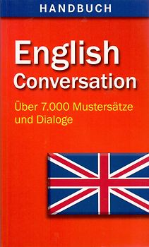 Handbuch: English Conversation - Über 7.000 Mustersätze und Dialoge [Taschenbuch]