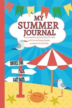 My Summer Journal: A summertime activity book for kids with writing prompts, puzzles and activities to write and draw about your holiday adventures.