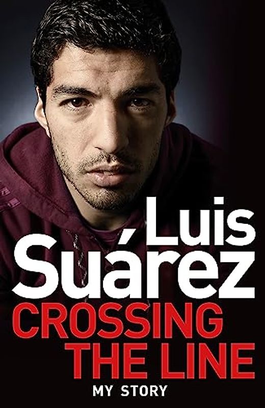 Luis Suarez - My Story: Crossing the Line