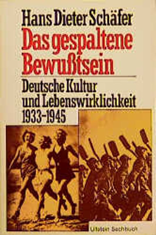 Das gespaltene Bewusstsein. Deutsche Kultur und Lebenswirklichkeit 1933-1945