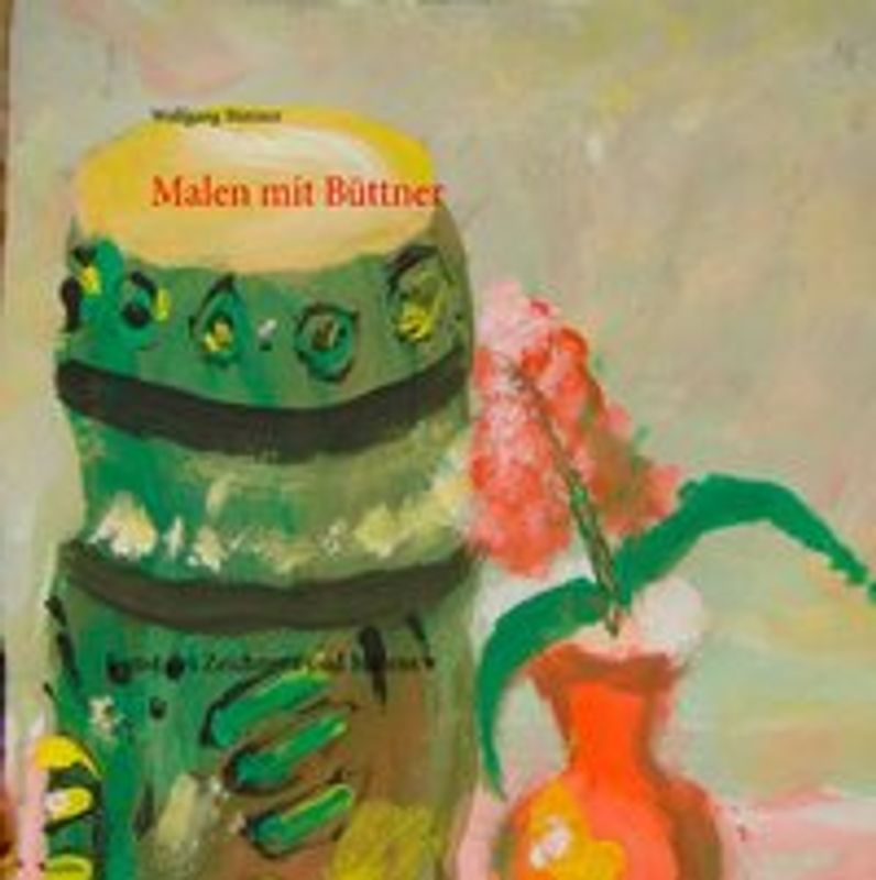 Malen mit Büttner. Kunst des Zeichnens und Malens