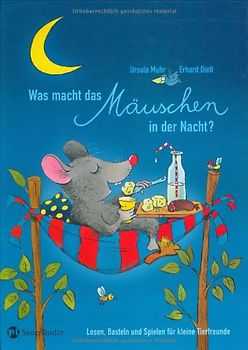 Was macht das Mäuschen in der Nacht?. Lesen, Basteln und Spielen für kleine Tierfreunde