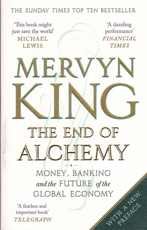 The End of Alchemy: Money, Banking and the Future of the Global Economy - Mervyn King [Paperback]
