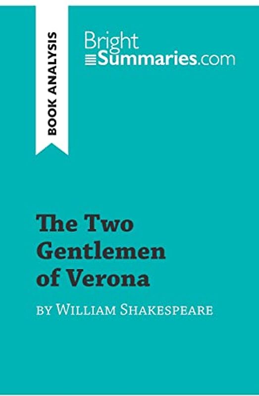 The Two Gentlemen of Verona by William Shakespeare: Detailed Summary, Analysis and Reading Guide (BrightSummaries.com)