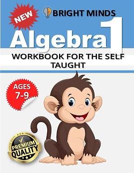Algebra 1 Workbook for the Self-Taught: 500+ Practice Problems for 8th and 9th Graders| Math Equations, for Homeschool or Classroom