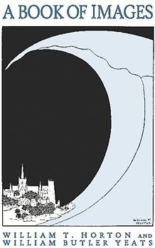 A Book of Images: Drawn by W. T. Horton & Introduced by W. B. Yeats