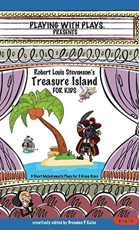 Robert Louis Stevenson's Treasure Island for Kids: 3 Short Melodramatic Plays for 3 Group Sizes (Playing with Plays, Band 9)