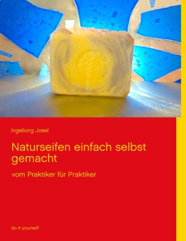 Naturseifen einfach selbst gemacht. vom Praktiker für Praktiker