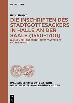 Die Inschriften des Stadtgottesackers in Halle an der Saale (1550–1700)