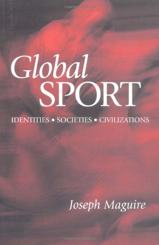 Global Sport: Identities, Societies, Civilizations - Maguire, Joseph