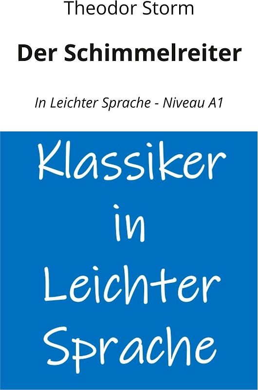 Der Schimmelreiter: In Leichter Sprache - Niveau A1