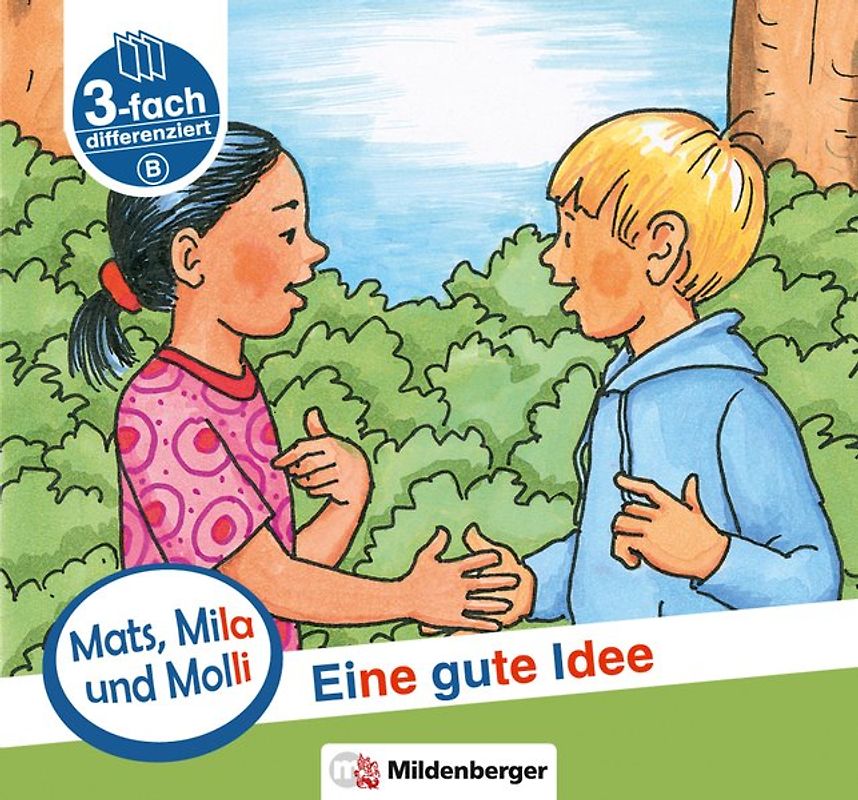 Mats, Mila und Molli – Heft 2: Eine gute Idee - Schwierigkeitsstufe B. Eine Geschichte in drei Schwierigkeitsstufen für Erstleser