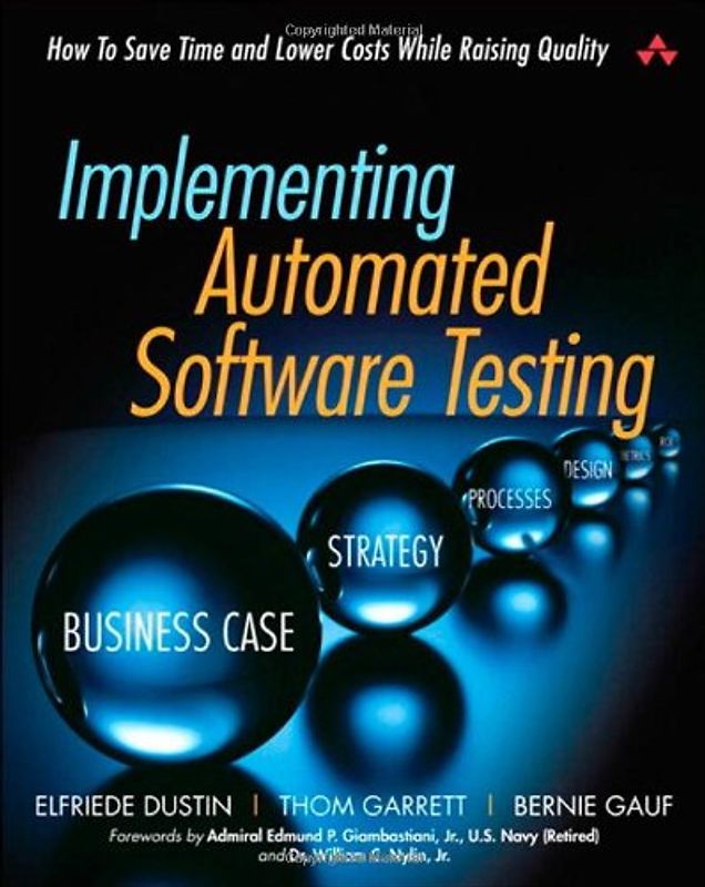 Implementing Automated Software Testing: How to Save Time and Lower Costs While Raising Quality - Elfriede Dustin