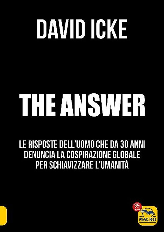 The answer. La risposta. Le risposte dell'uomo che da 30 anni denuncia la cospirazione globale per schiavizzare l'umanità