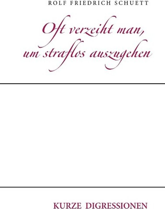 Oft verzeiht man, um straflos auszugehen. Kurze Digressionen