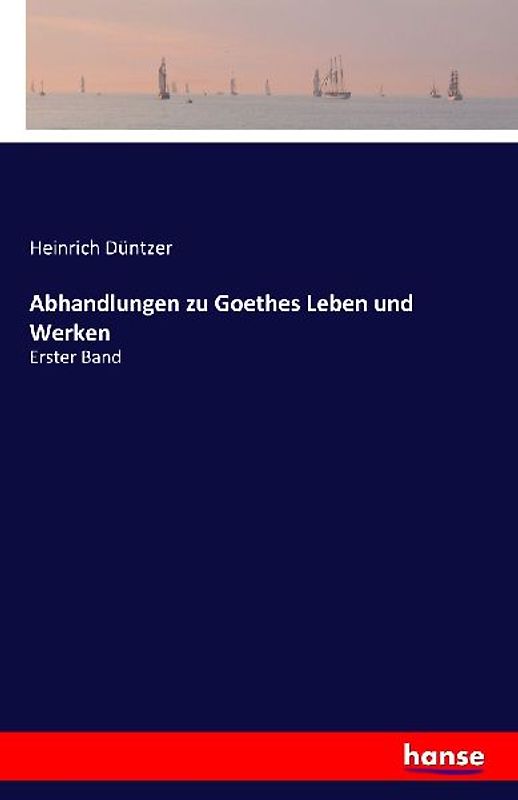 Abhandlungen zu Goethes Leben und Werken