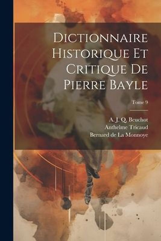 Dictionnaire historique et critique de Pierre Bayle; Tome 9