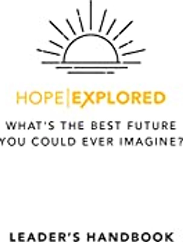 Hope Explored Leader's Handbook: What's the Best Future You Could Ever Imagine?