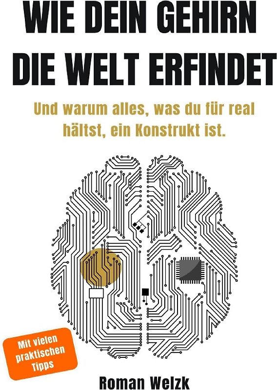 Wie dein Gehirn die Welt erfindet - Neurowissenschaftliche Erkenntnisse über Realität, Bewusstsein und Identität