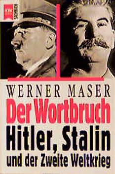 Der Wortbruch. Hitler, Stalin und der Zweite Weltkrieg