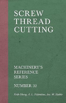Screw Thread Cutting - Machinery's Reference Series - Number 32