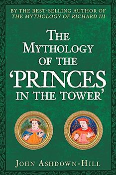 The Mythology of the 'Princes in the Tower'