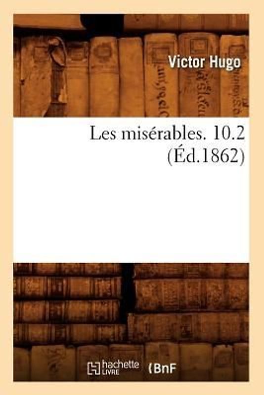 Les Misérables. 10.2 (Éd.1862)