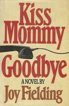 Kiss Mommy Goodbye: A Novel - Fielding, Joy