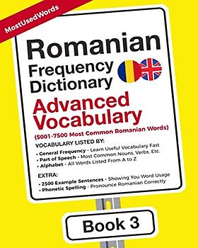 Romanian Frequency Dictionary - Advanced Vocabulary: 5001-7500 Most Common Romanian Words (Learn Romanian with the Romanian Frequency Dictionaries, Band 3)