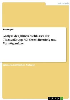 Analyse des Jahresabschlusses der ThyssenKrupp AG. Geschäftserfolg und Vermögenslage
